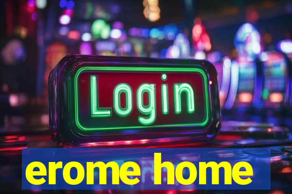 erome home